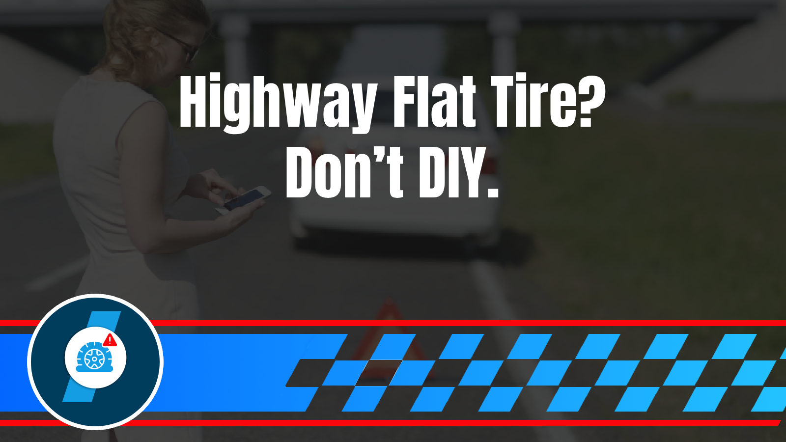Flat Tire on the Highway? Why Changing It Yourself Is More Dangerous Than You Think