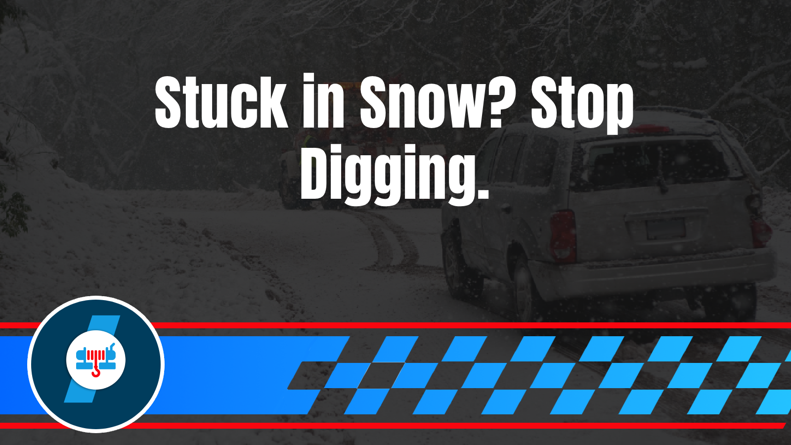 Stuck in a Snow Bank? Why You Should Stop Digging and Call for Winching