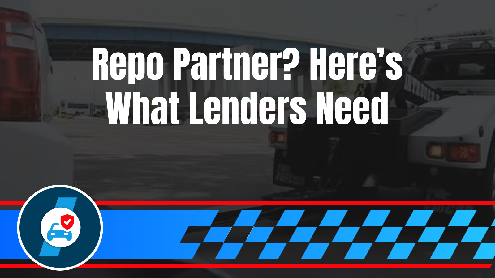 Commercial Towing 9 Vehicle Repossession: What Lenders and Dealerships Need From Their Towing Partner Legal compliance, documentation requirements, discretion needs, professional partnership