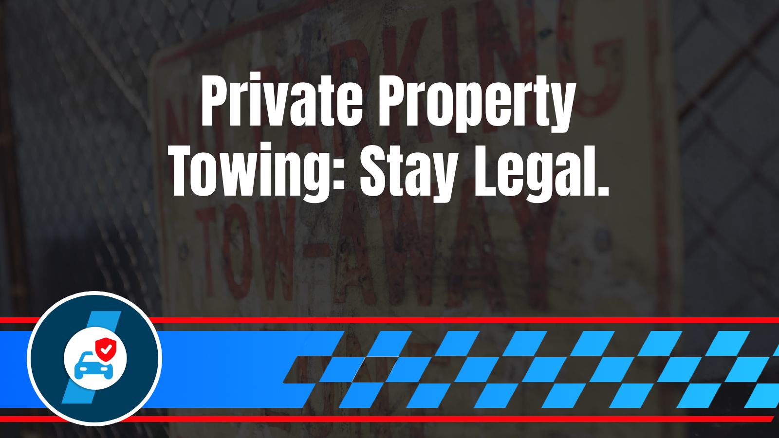 Private Property Towing for Businesses: Legal Requirements, Signage, and Liability Protection  Legal compliance fears, lawsuit concerns, proper signage requirements, business protection