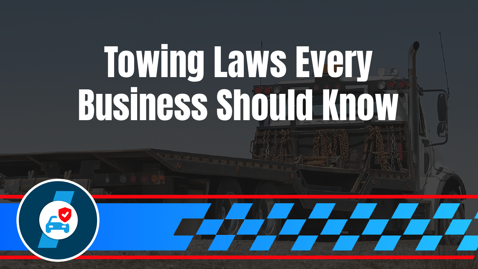The Legal Side of Commercial Towing: What Business Owners Must Know Before Towing From Their Property  Lawsuit fears, compliance concerns, proper procedures, legal protection