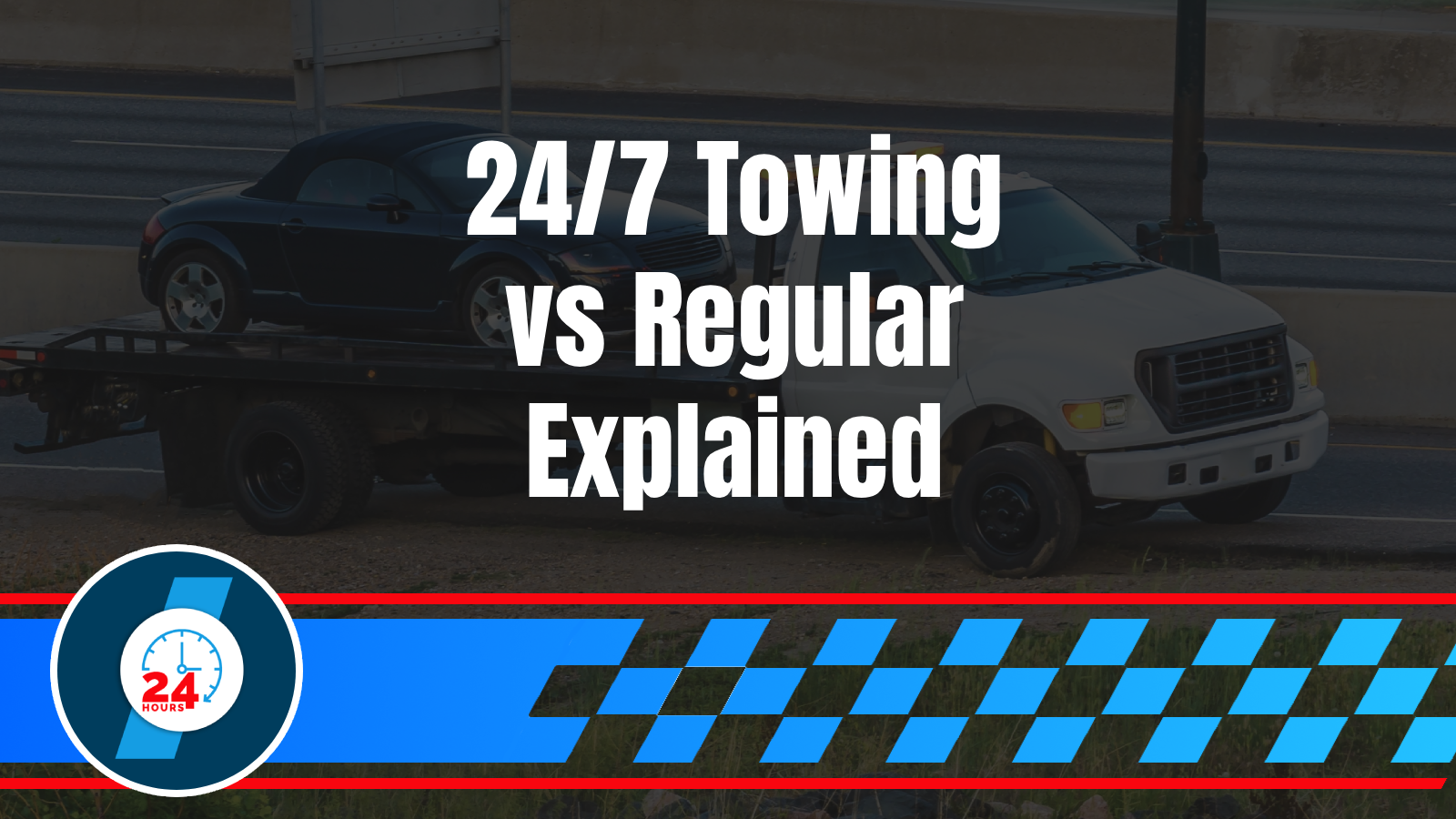 RV & Trailer Towing in Kingston 4 The Real Difference Between 24-Hour Towing and Regular Towing Services