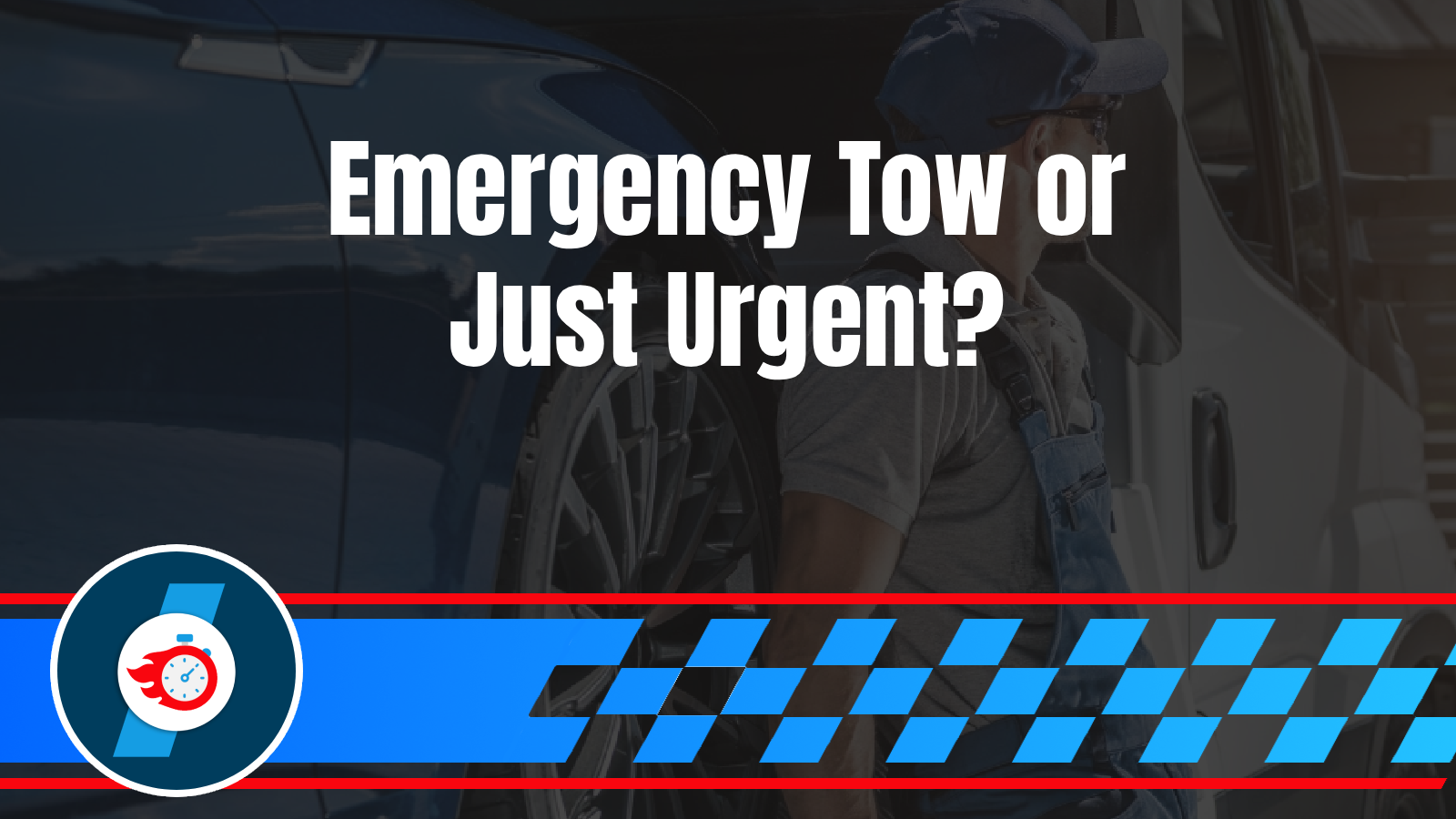 What Actually Qualifies as Emergency Towing? Urgent vs. Critical vs. Can Wait